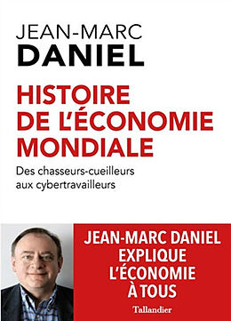 Broché Histoire de l'économie mondiale : des chasseurs-cueilleurs aux cybertravailleurs de Jean-Marc Daniel
