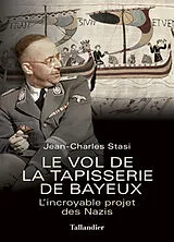 Broschiert Le vol de la tapisserie de Bayeux : l'incroyable projet des nazis von Jean-Charles Stasi