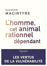 Broché L'homme, cet animal rationnel dépendant : les vertus de la vulnérabilité de Alasdair C. MacIntyre