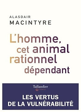 Broché L'homme, cet animal rationnel dépendant : les vertus de la vulnérabilité de Alasdair C. MacIntyre