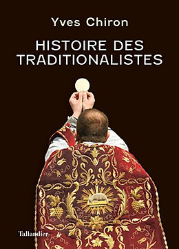 Broché Histoire des traditionalistes : suivie d'un dictionnaire biographique de Yves Chiron