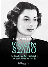 Broché Violette Szabo : de Londres à Ravensbrück : une espionne face aux SS de Guillaume Zeller