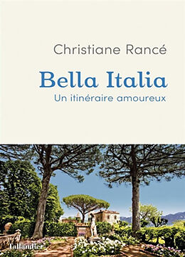 Broché Bella Italia : un itinéraire amoureux de Christiane Rancé