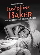 Broché Joséphine Baker : du music-hall au Panthéon de Gérard Bonal