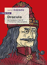 Broché Dracula : de l'empaleur Vlad III à l'empereur des vampires de Matei Cazacu