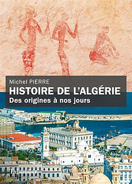 Broché Histoire de l'Algérie : des origines à nos jours de Michel Pierre