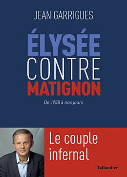 Broché Elysée contre Matignon : de 1958 à nos jours : le couple infernal de Jean Garrigues