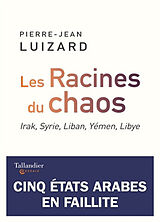 Broché Les racines du chaos : Irak, Syrie, Liban, Yémen, Libye de Pierre-Jean Luizard