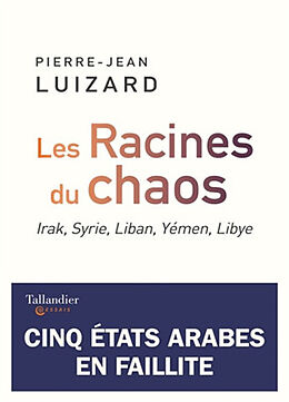 Broché Les racines du chaos : Irak, Syrie, Liban, Yémen, Libye de Pierre-Jean Luizard