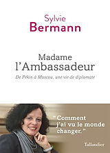 Broché Madame l'Ambassadeur : de Pékin à Moscou, une vie de diplomate de Sylvie Bermann