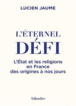 Broché L'éternel défi : l'Etat et les religions en France des origines à nos jours de Lucien Jaume