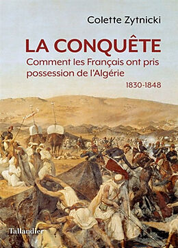 Broché La conquête : comment les Français ont pris possession de l'Algérie : 1830-1848 de Colette Zytnicki