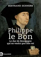 Broschiert Philippe le Bon : le duc de Bourgogne qui ne voulut pas être roi von Bertrand Schnerb