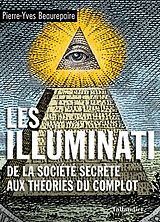 Broché Les Illuminati : de la société secrète aux théories du complot de Pierre-Yves Beaurepaire