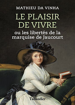 Broché Le plaisir de vivre ou Les libertés de la marquise de Jaucourt de Mathieu Da Vinha