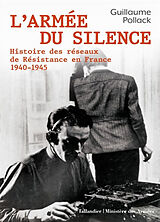 Broché L'armée du silence : histoire des réseaux de Résistance en France : 1940-1945 de Guillaume Pollack