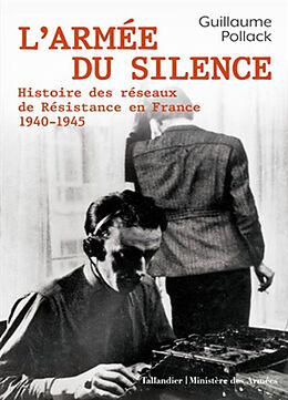 Broché L'armée du silence : histoire des réseaux de Résistance en France : 1940-1945 de Guillaume Pollack