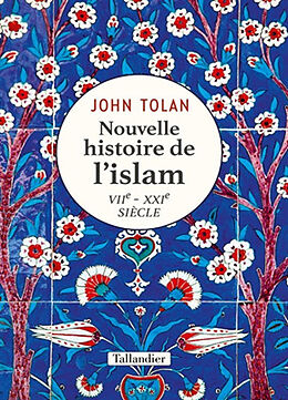 Broché Nouvelle histoire de l'islam : VIIe-XXIe siècle de John Victor Tolan