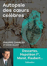 Broché Autopsie des coeurs célèbres : Descartes, Napoléon Ier, Marat, Flaubert... de Philippe; Alliot, David Charlier