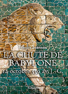 Broché La chute de Babylone : 12 octobre 539 av. J.-C. de Francis Joannès