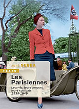 Broché Les Parisiennes : leur vie, leurs amours, leurs combats : 1939-1949 de Anne Sebba