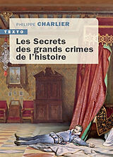 Broché Les secrets des grands crimes de l'histoire de Philippe Charlier