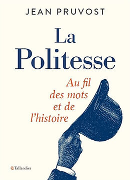 Broché La politesse : au fil des mots et de l'histoire de Jean Pruvost