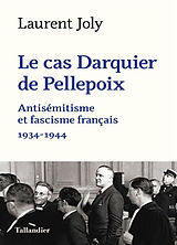 Broché Le cas Darquier de Pellepoix : antisémitisme et fascisme français : 1934-1944 de Laurent Joly