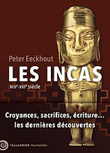 Broché Les Incas : XIIIe-XVIe siècle : croyances, sacrifices, écriture... les dernières découvertes de Peter Eeckhout