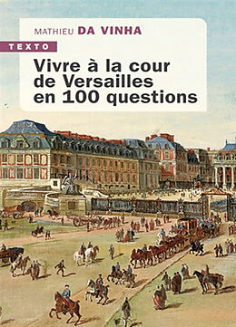 Broché Vivre à la cour de Versailles en 100 questions de Mathieu Da Vinha