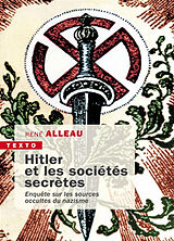 Broché Hitler et les sociétés secrètes : enquête sur les sources occultes du nazisme de René Alleau