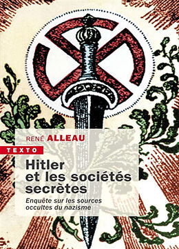 Broché Hitler et les sociétés secrètes : enquête sur les sources occultes du nazisme de René Alleau