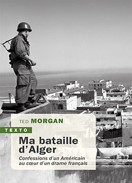 Broché Ma bataille d'Alger : confessions d'un Américain au coeur d'un drame français de Ted Morgan