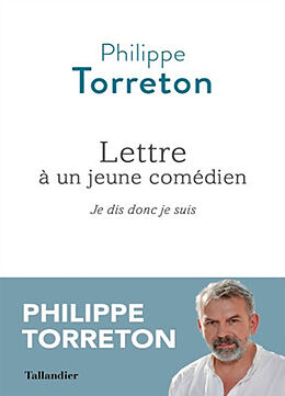 Broché Lettre à un jeune comédien : je dis donc je suis de Philippe Torreton