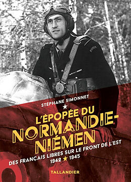 Broché L'épopée du Normandie-Niémen : des Français libres sur le front de l'Est : 1942-1945 de Stéphane Simonnet