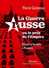 Broché La guerre russe ou Le prix de l'empire : d'Ivan le Terrible à Poutine de Pierre Gonneau