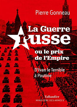 Broché La guerre russe ou Le prix de l'empire : d'Ivan le Terrible à Poutine de Pierre Gonneau