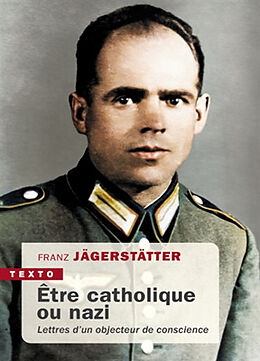 Broché Etre catholique ou nazi : lettres d'un objecteur de conscience de Franz Jägerstätter