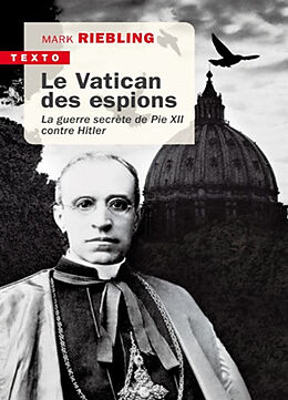 Broché Le Vatican des espions : la guerre secrète de Pie XII contre Hitler de Mark Riebling