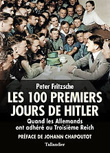 Broché Les 100 premiers jours de Hitler : quand les Allemands ont adhéré au Troisième Reich de Peter Fritzsche