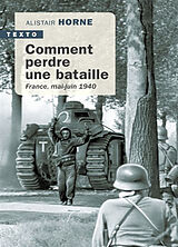 Broché Comment perdre une bataille : France, mai-juin 1940 de Alistair Horne