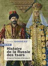 Broschiert Histoire de la Russie des tsars : d'Ivan le Terrible à Nicolas II : 1547-1917 von Pierre Gonneau