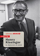 Broché Henry Kissinger : le diplomate du siècle de Gérard Araud