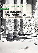 Broché La bataille des Ardennes : 16 décembre 1944-31 janvier 1945 de Guillaume Piketty