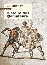 Broché Histoire des gladiateurs de Anne Bernet