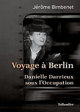 Broché Voyage à Berlin : Danielle Darrieux sous l'Occupation de Jérôme Bimbenet