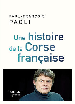 Broché Une histoire de la Corse française : de Sampiero Corso à nos jours de Paul-François Paoli