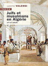 Broché Juifs et musulmans en Algérie : VIIe-XXe siècle de Lucette Valensi