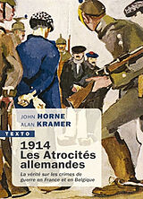 Broché 1914, les atrocités allemandes : la vérité sur les crimes de guerre en France et en Belgique de John N.; Kramer, Alan Horne