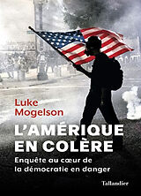 Broché L'Amérique en colère : enquête au coeur de la démocratie en danger de Luke Mogelson